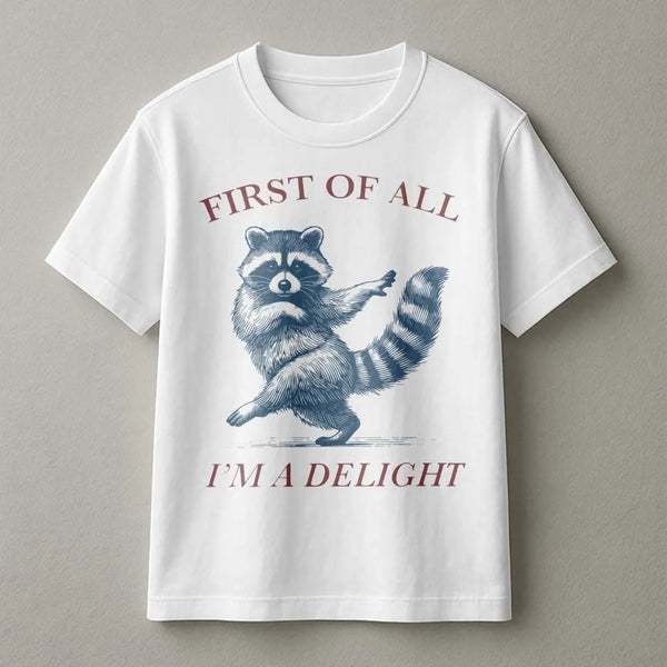 Raccoon T-Shirt | First Of All I'm A Delight Funny Animal Graphic | Premium 100% Cotton | Sarcastic Humor Gift For Raccoon Lo
