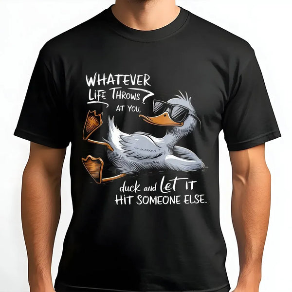 Whatever Life Throws At You Duck T-Shirt | Funny Sarcastic Graphic Tee | 100% Cotton Premium Quality | Gift for Coworkers and